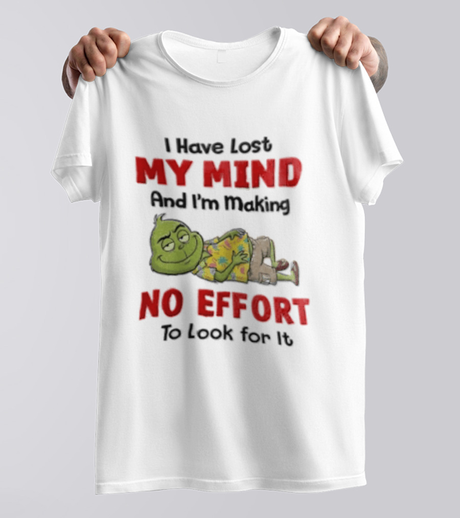Grinch Cartoon I Have Lost My Mind No Effort To Look For It T-Shirt