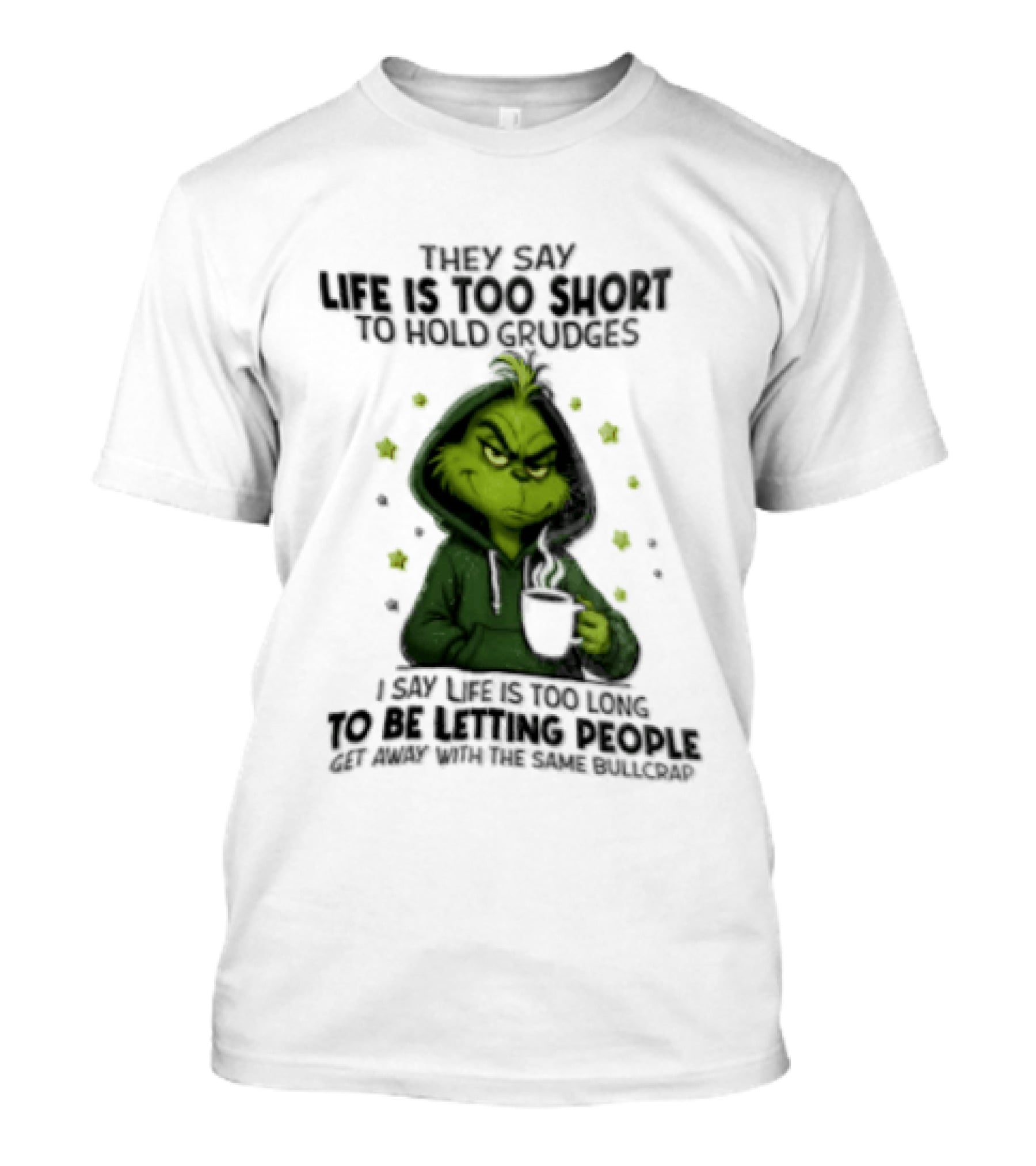 Grinch Life Is Too Short To Hold Grudges I Say Get Rid Of Some Today T-Shirt