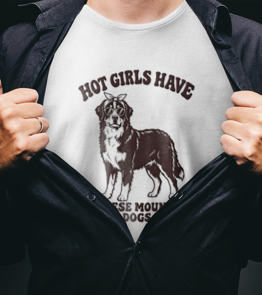 Hot Girls Have Bernese Mountain Dogs T-Shirt