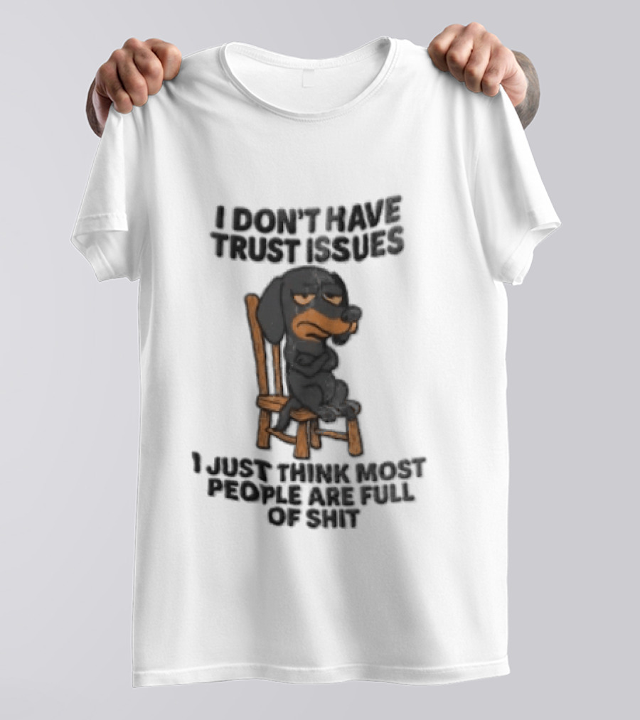 I Don't Have Trust Issues Grumpy Dog Chair Most People Are Full Of Shit T-Shirt