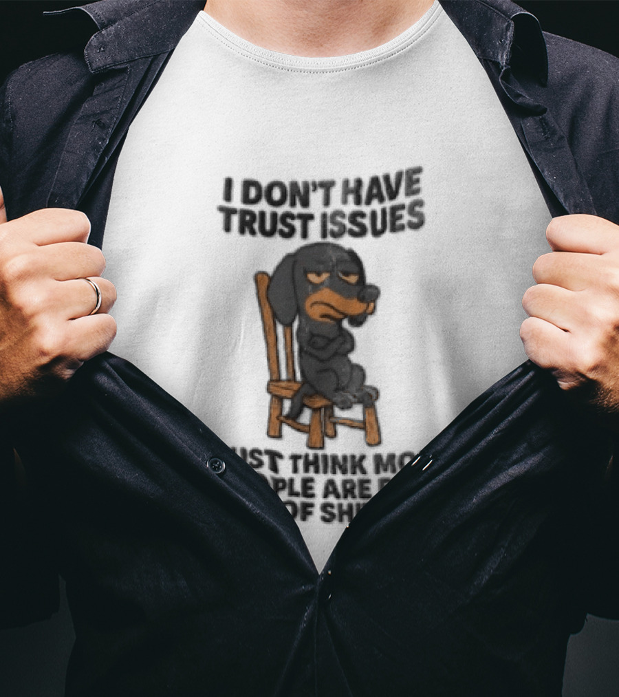 I Don't Have Trust Issues Grumpy Dog Chair Most People Are Full Of Shit T-Shirt