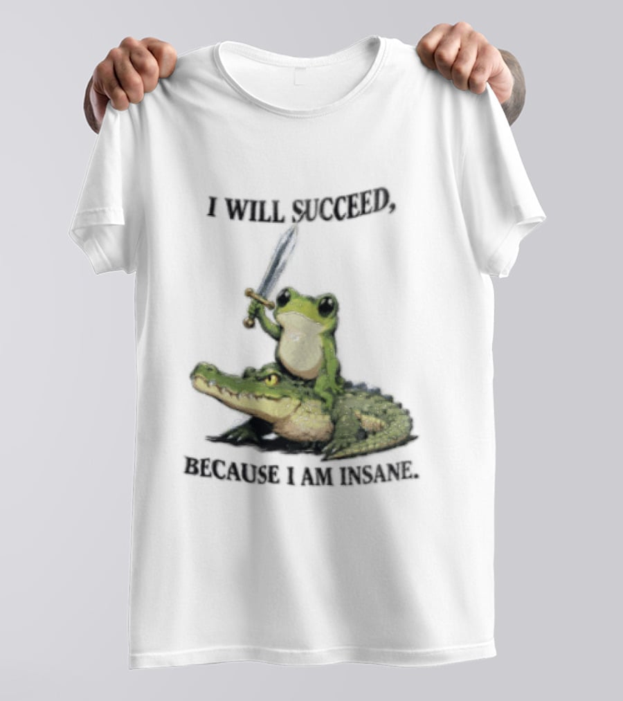 I Will Succeed Because I Am Insane Frog Riding An Alligator Sword T-Shirt
