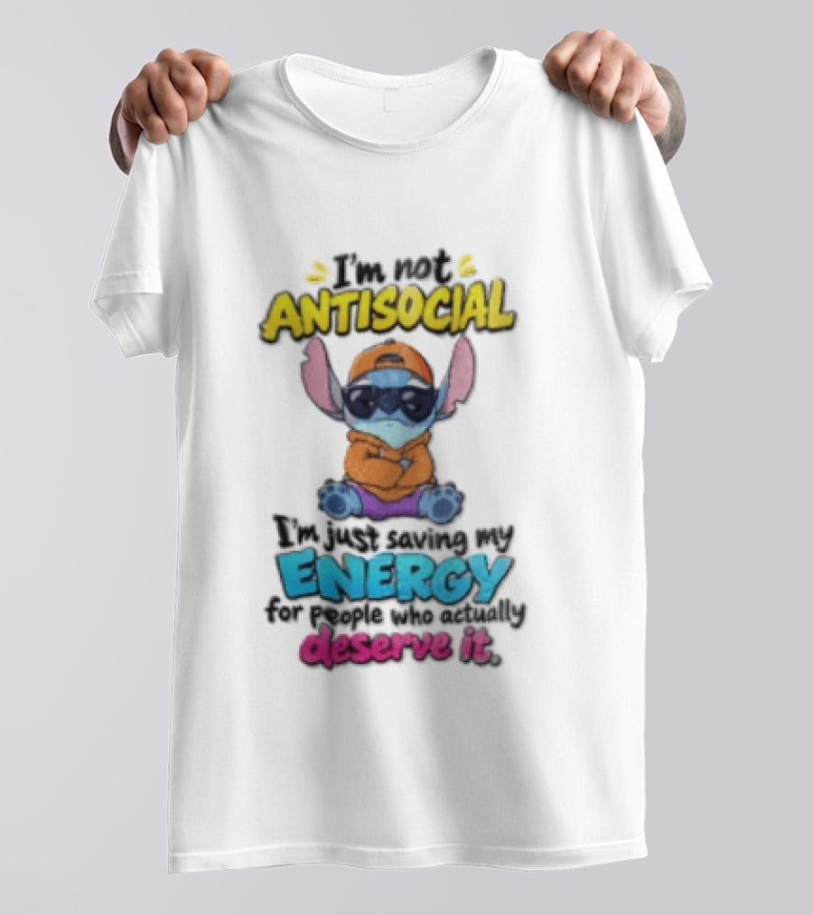 I'm Not Antisocial Saving My Energy Stitch Character Deserve It T-Shirt