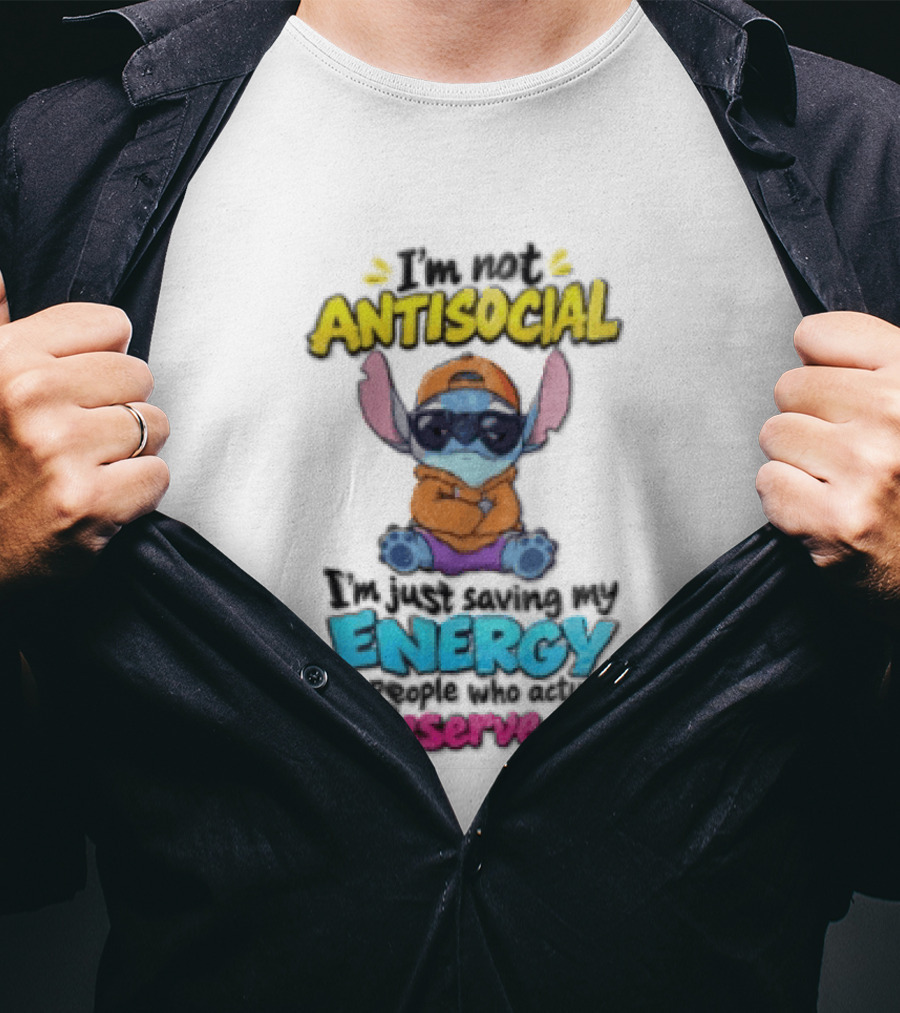 I'm Not Antisocial Saving My Energy Stitch Character Deserve It T-Shirt