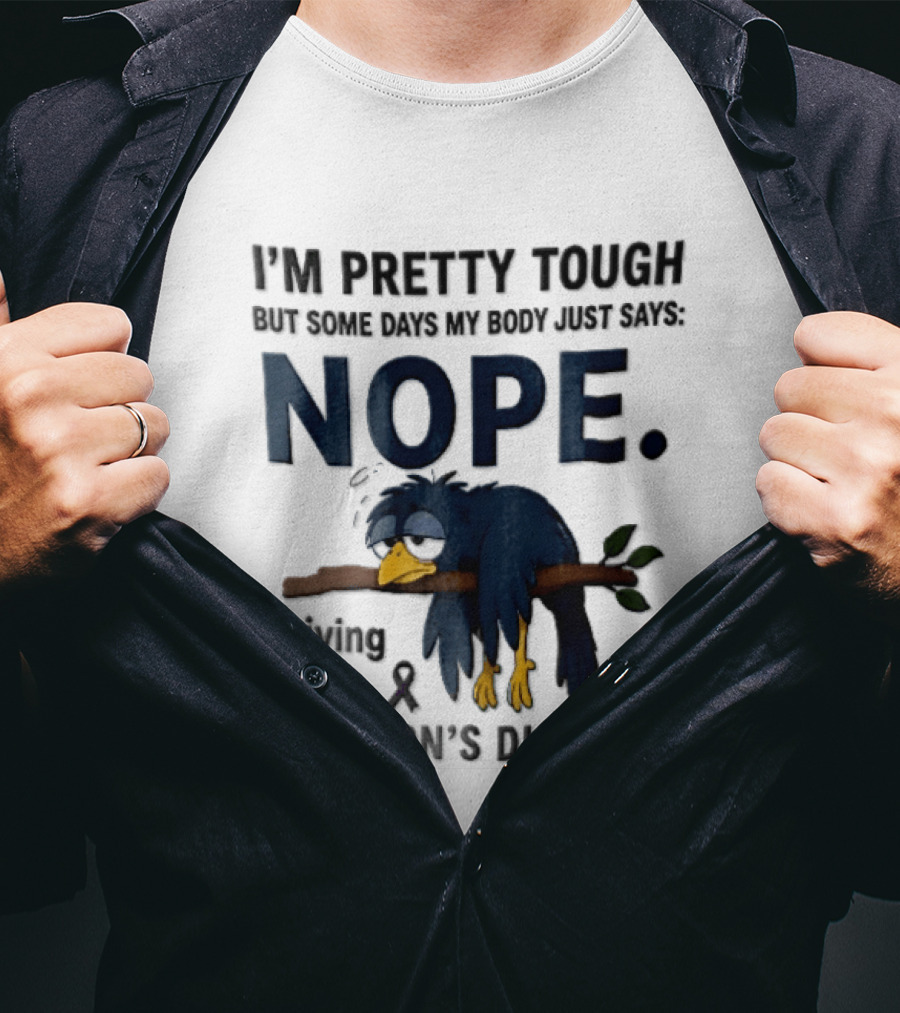 I'm Pretty Tough But Some Days My Body Just Says Nope Living With Addison's Disease Cartoon Bird On Branch T-Shirt