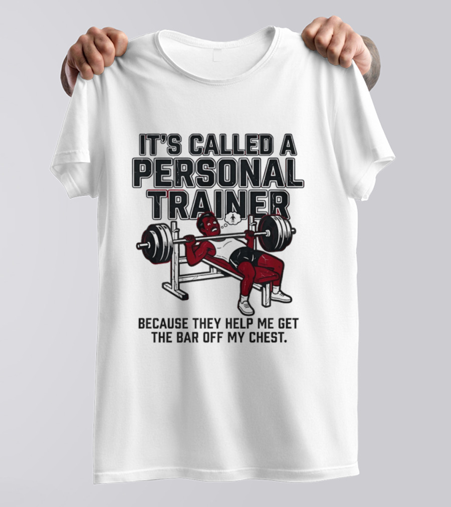 It's Called A Personal Trainer Because They Help Me Get The Bar Off My Chest Weightlifting Gym Motivation T-Shirt