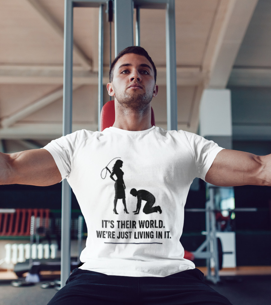 It's Their World We're Just Living In It Silhouette Woman Holding Whip And Kneeling Man T-Shirt