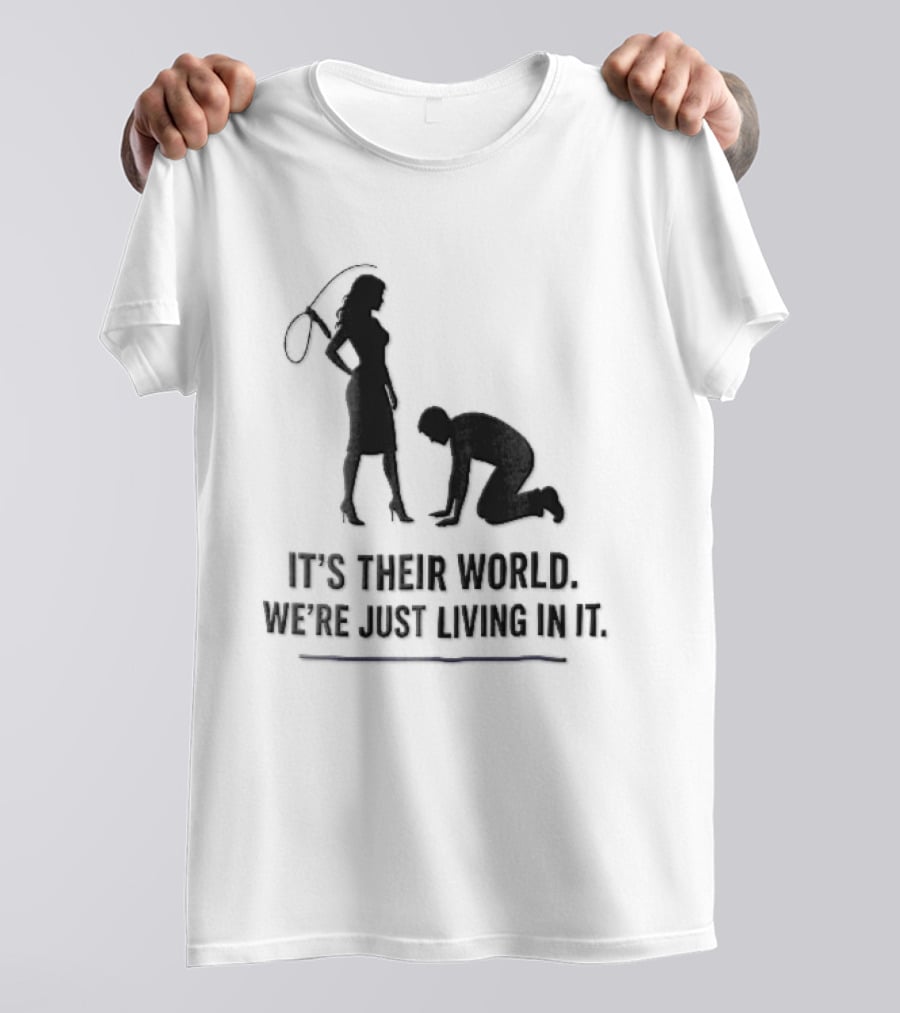 It's Their World We're Just Living In It Silhouette Woman Holding Whip And Kneeling Man T-Shirt