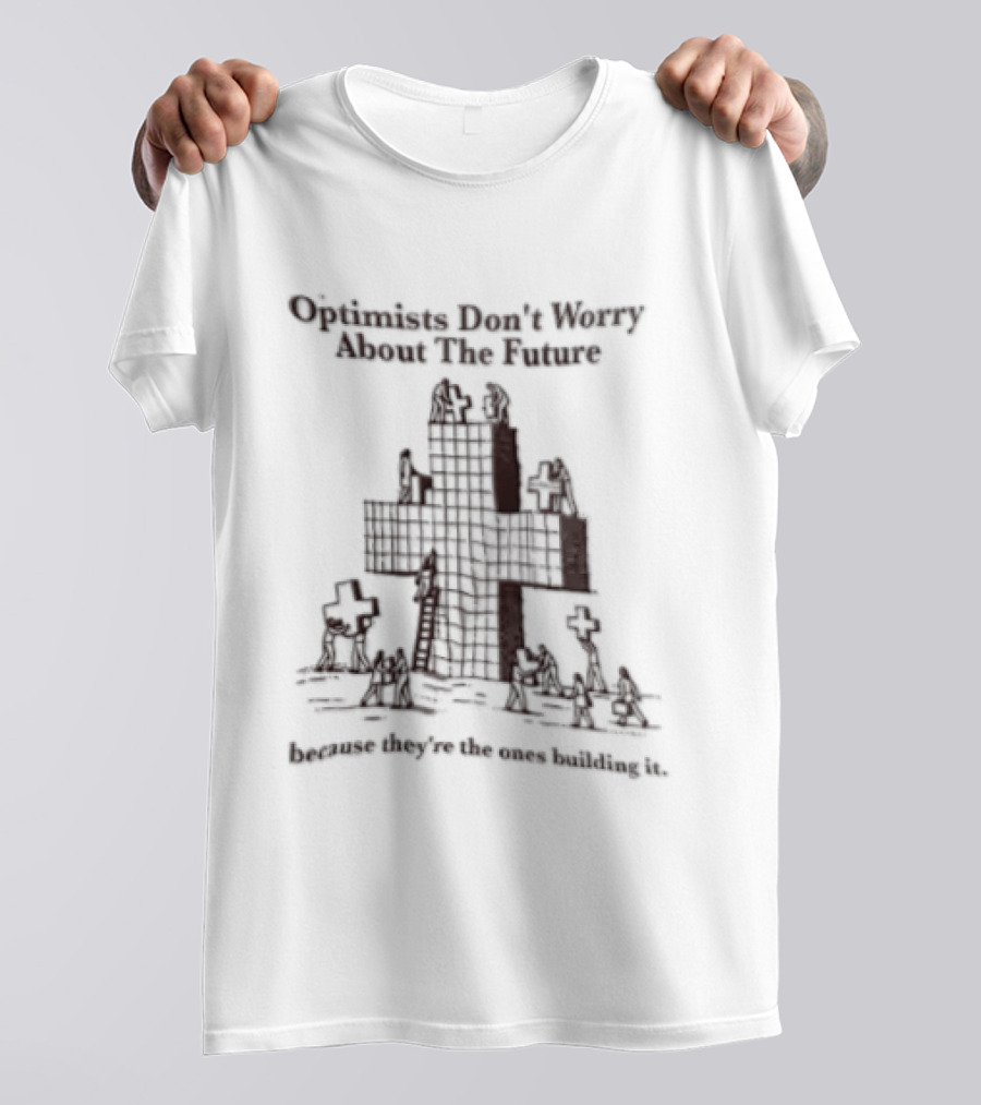 Optimists Don't Worry About The Future They're The Ones Building It City Skyline T-Shirt