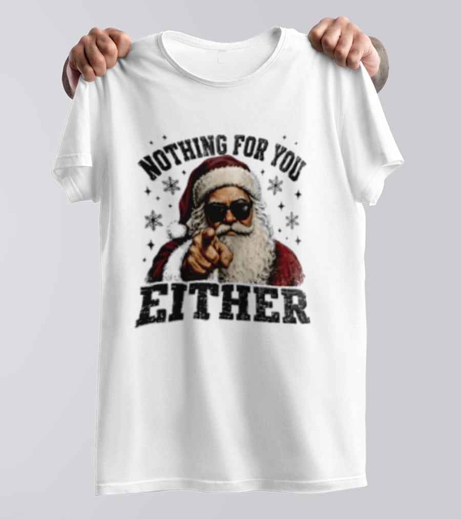 Santa Claus Nothing For You Either Christmas Humor T-Shirt