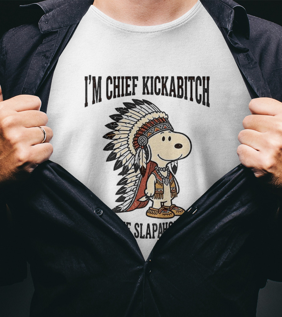 I'm Chief Kickabitch From The Slapahoe Tribe Snoopy Cartoon 2026 Version T-Shirt