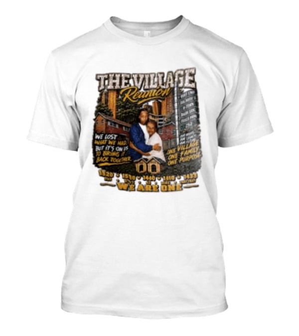 The Village Reunion We Are One Bringing It Back Together One Family One Purpose T-Shirt