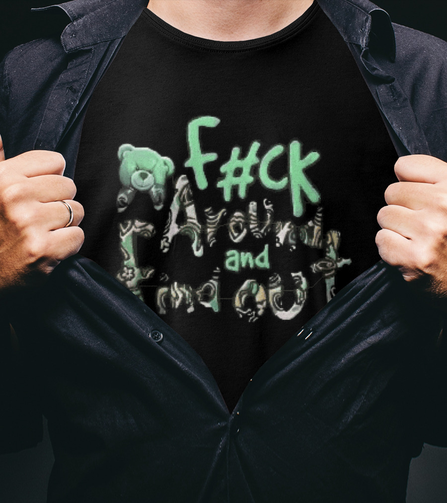 F#ck Around And Find Out Green Teddy Bear Groovy Font T-Shirt