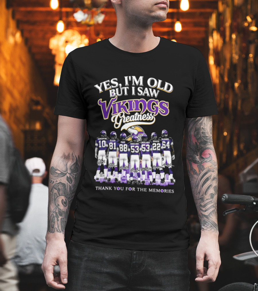 Yes I'm Old But I Saw Vikings Greatness Thank You For The Memories T-Shirt