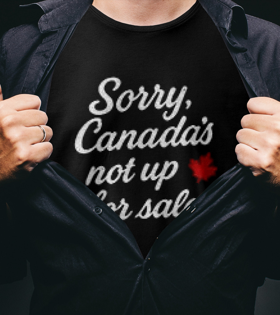 Sorry Canada's Not Up For Sale Maple Leaf T-Shirt