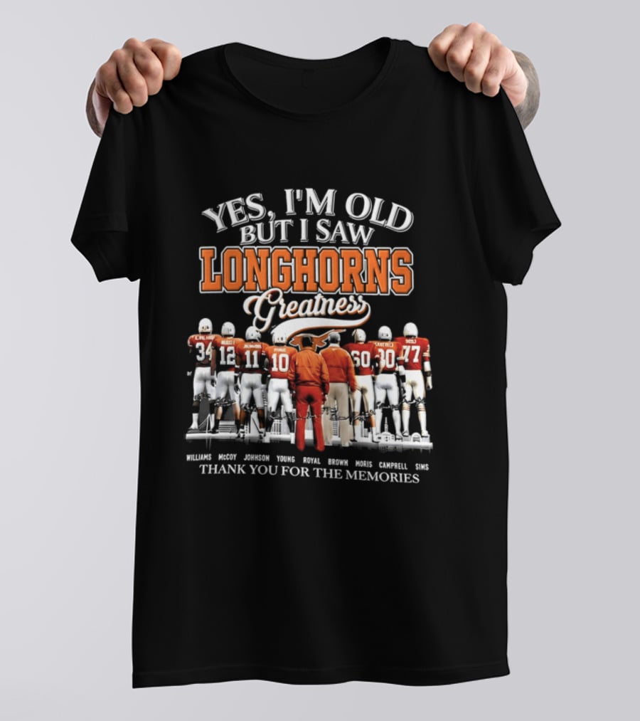 Yes I'm Old But I Saw Longhorns Greatness Thank You For The Memories T-Shirt