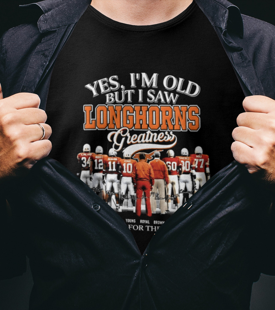 Yes I'm Old But I Saw Longhorns Greatness Thank You For The Memories T-Shirt