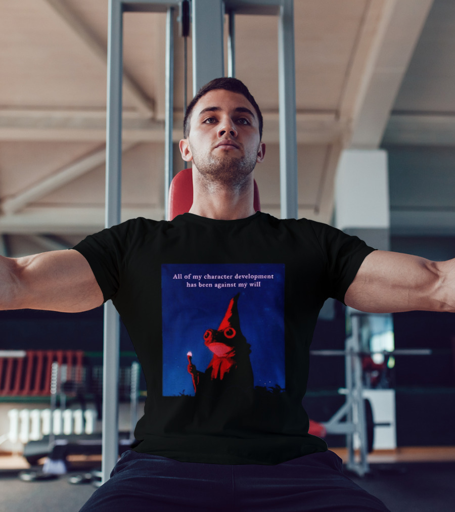 The Frog Mage All Of My Character Development Has Been Against My Will T-Shirt