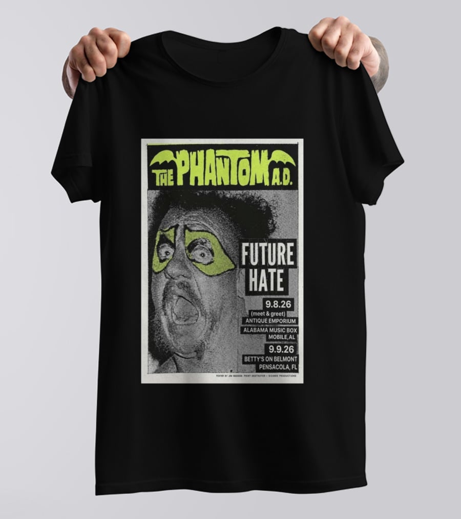 The Phantom A.D. Concert Future Hate Alabama Music Box Mobile September 8 Betty's On Belmont Pensacola September 9 T-Shirt