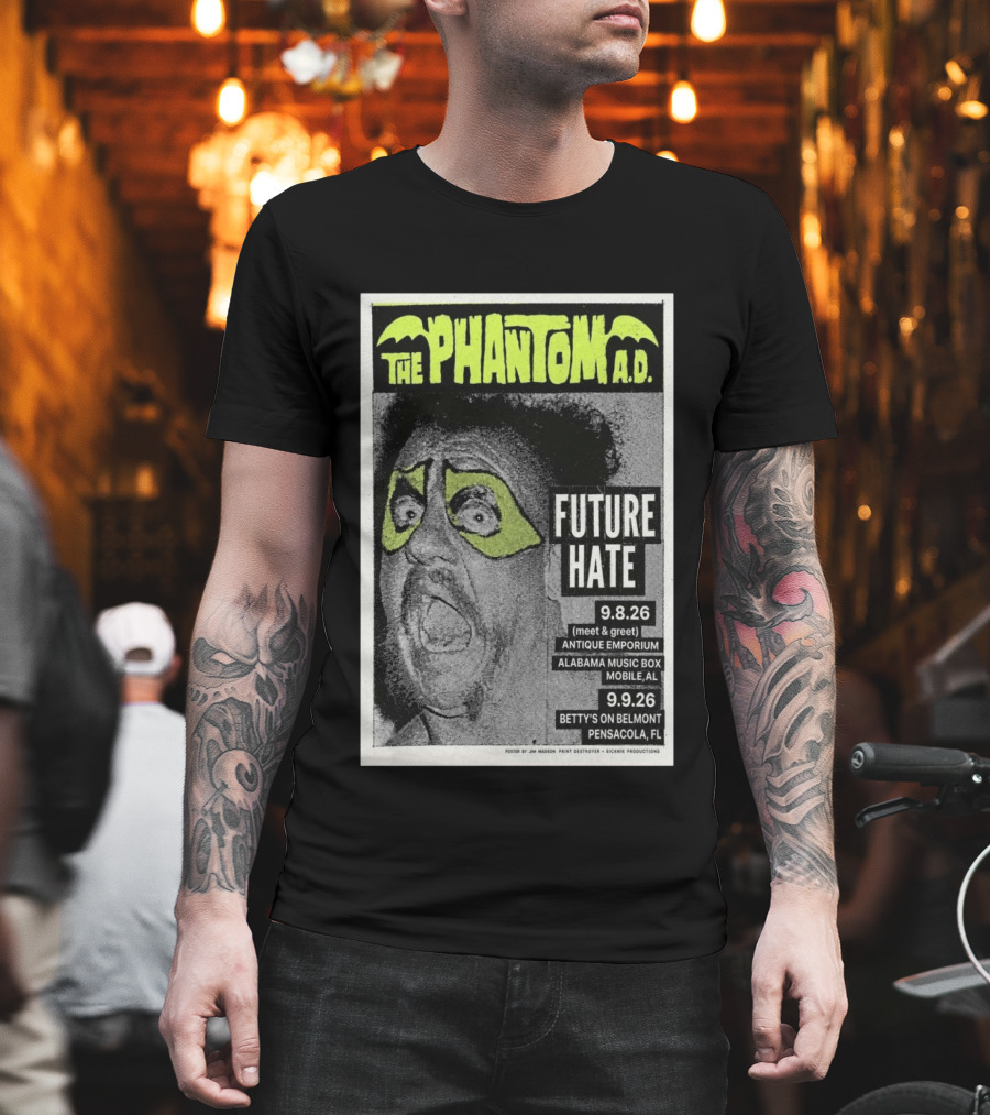 The Phantom A.D. Concert Future Hate Alabama Music Box Mobile September 8 Betty's On Belmont Pensacola September 9 T-Shirt