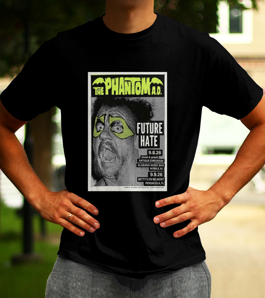 The Phantom A.D. Concert Future Hate Alabama Music Box Mobile September 8 Betty's On Belmont Pensacola September 9 T-Shirt