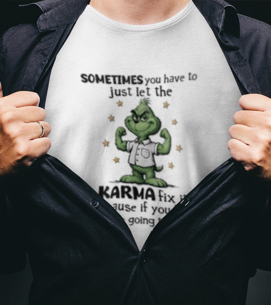 Grinch Sometimes You Have To Just Let The Karma Fix It Because If You Do Jail T-Shirt