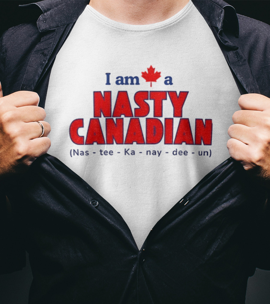 I Am A Nasty Canadian Nas Ka Nay Dee Un Maple Leaf T-Shirt