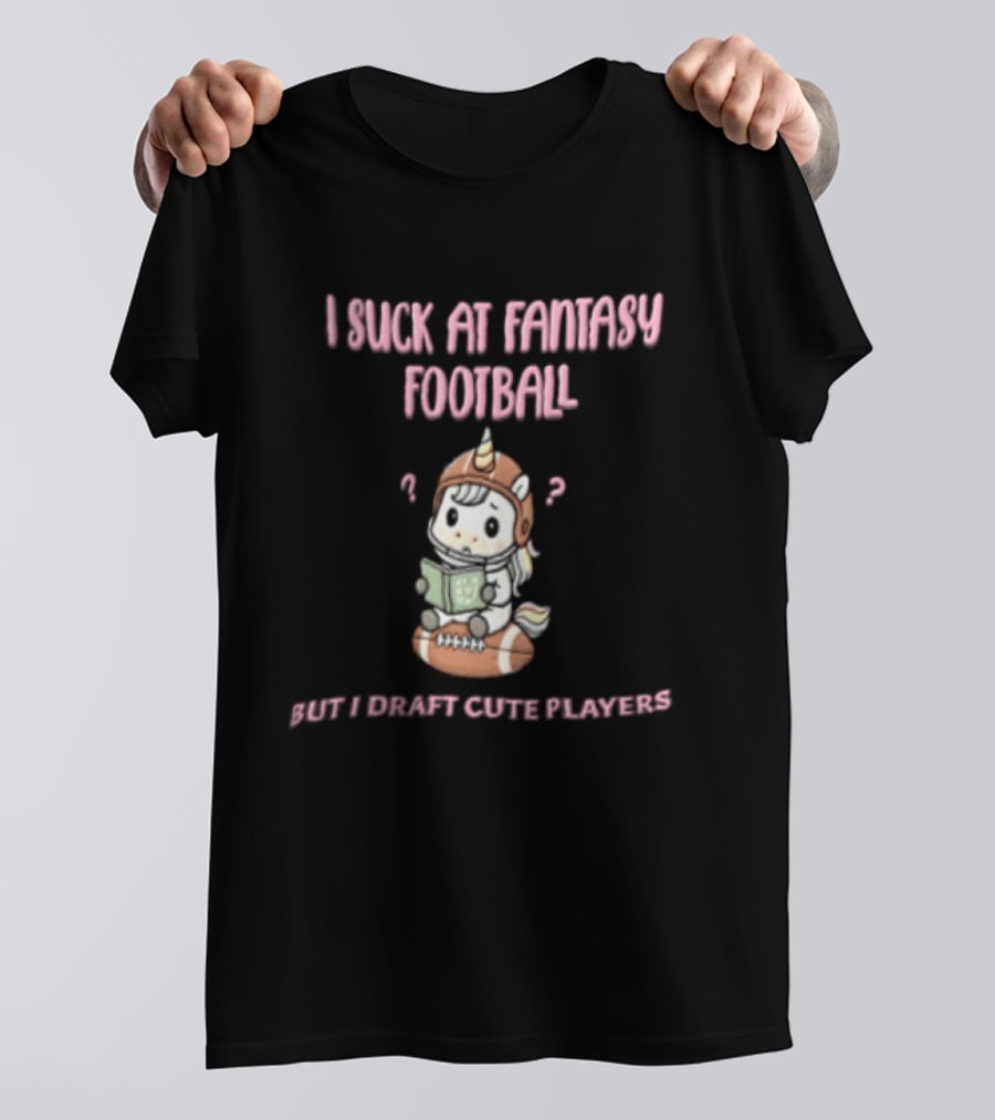 I Suck At Fantasy Football But I Draft Cute Players Unicorn Football T-Shirt