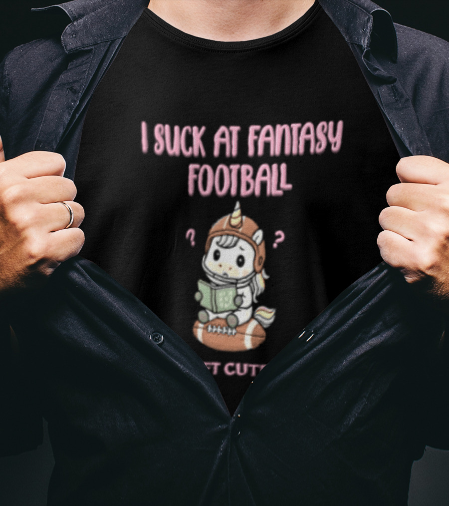 I Suck At Fantasy Football But I Draft Cute Players Unicorn Football T-Shirt