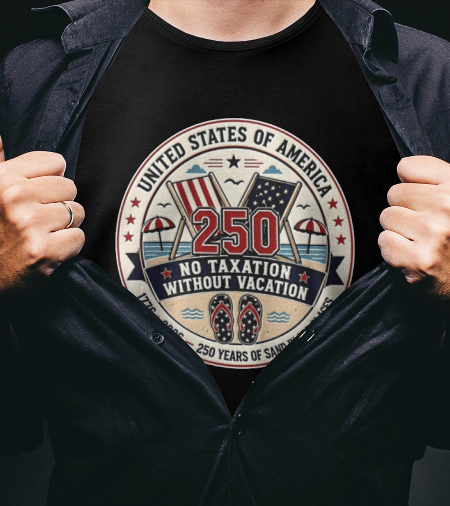 United States Of America 250 No Taxation Without Vacation 1776 2026 250 Years Of Sand In Odd Places T-Shirt