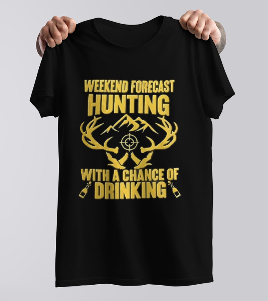 Weekend Forecast Hunting Deer Antlers Mountain Scope Chance Of Drinking Flying Ducks Popping Bottles T-Shirt