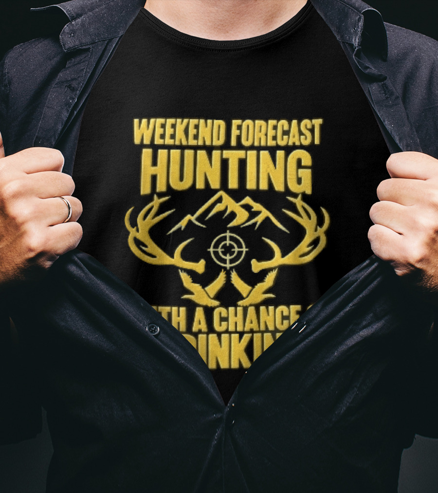 Weekend Forecast Hunting Deer Antlers Mountain Scope Chance Of Drinking Flying Ducks Popping Bottles T-Shirt