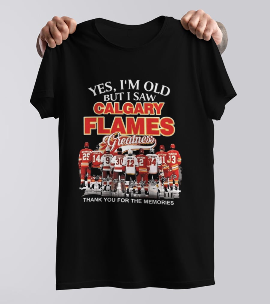 Yes I'm Old But I Saw Calgary Flames Greatness Thank You For The Memories T-Shirt