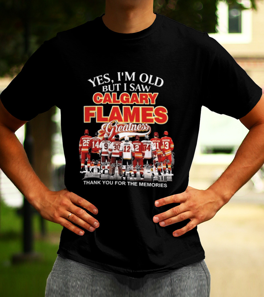 Yes I'm Old But I Saw Calgary Flames Greatness Thank You For The Memories T-Shirt