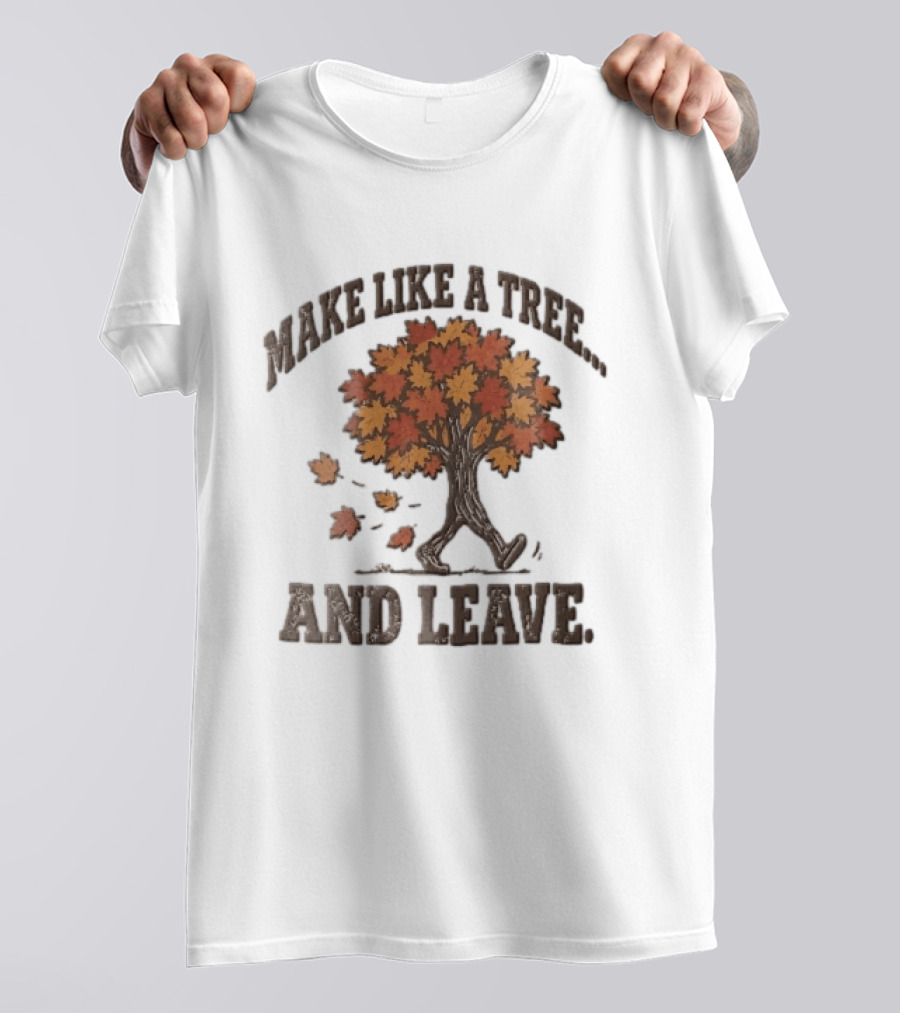 Make Like A Tree And Leave Walking Fall Orange Maple Foliage T-Shirt