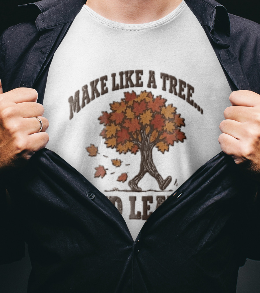 Make Like A Tree And Leave Walking Fall Orange Maple Foliage T-Shirt