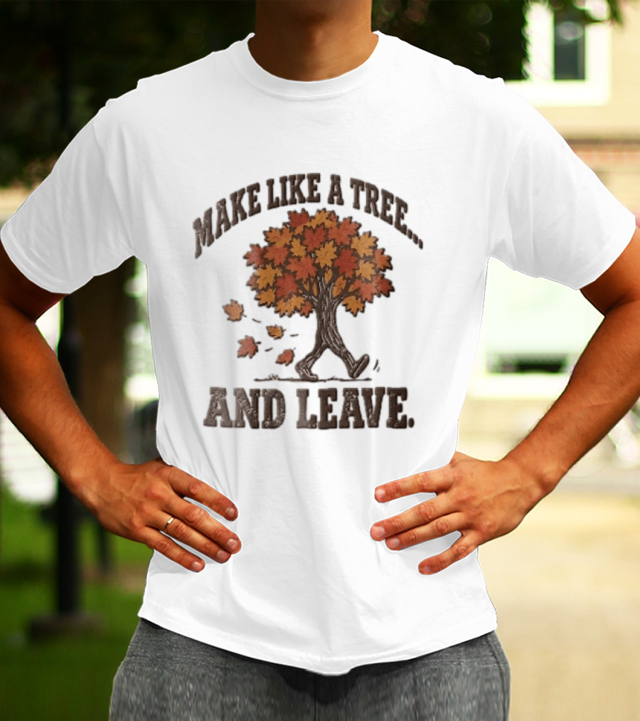 Make Like A Tree And Leave Walking Fall Orange Maple Foliage T-Shirt