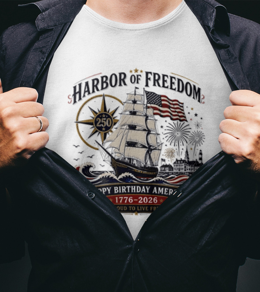 Proud To Live Free Harbor Of Freedom 250 Happy Birthday America 1776 2026 T-Shirt
