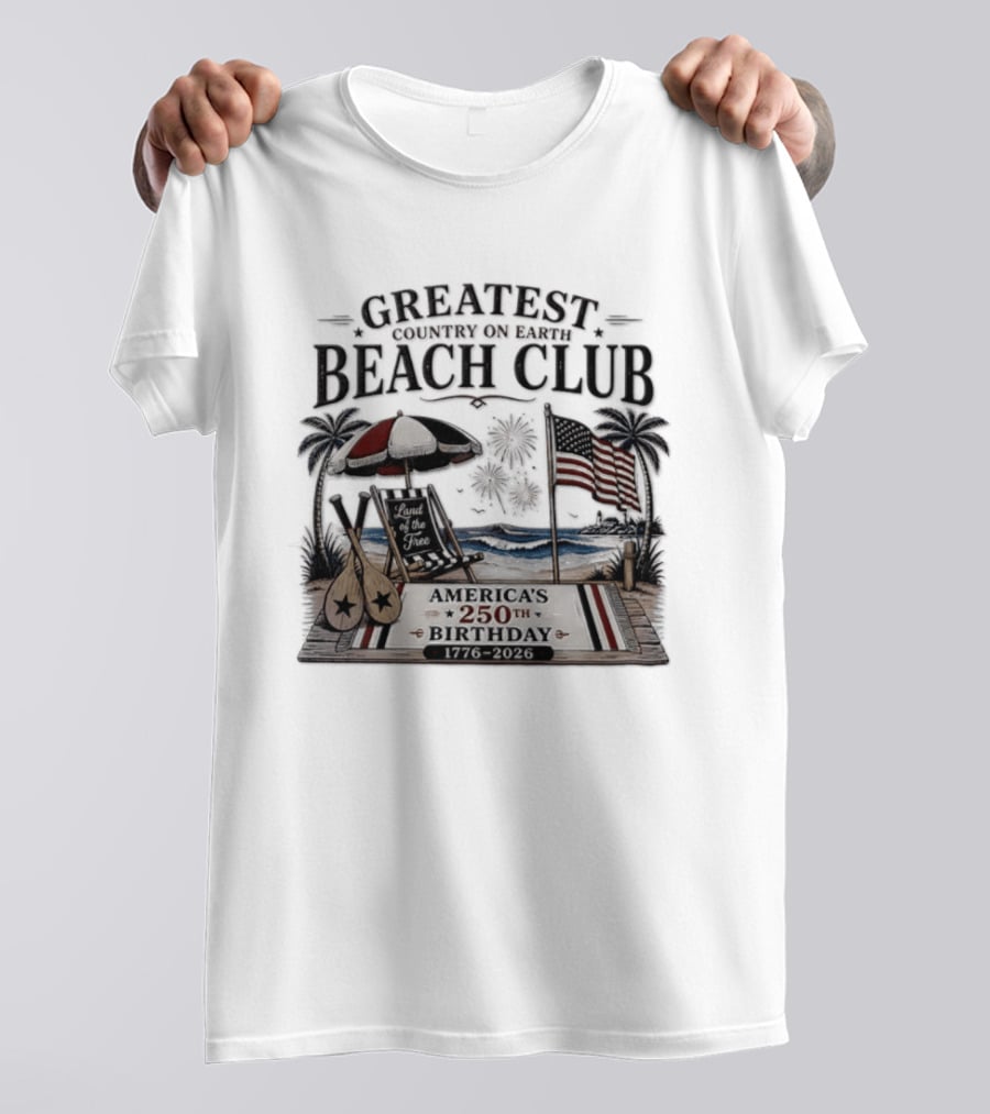 USA Independence Day Greatest Country On Earth Beach Club America's 250th Birthday 1776 2026 Land Of The Free T-Shirt