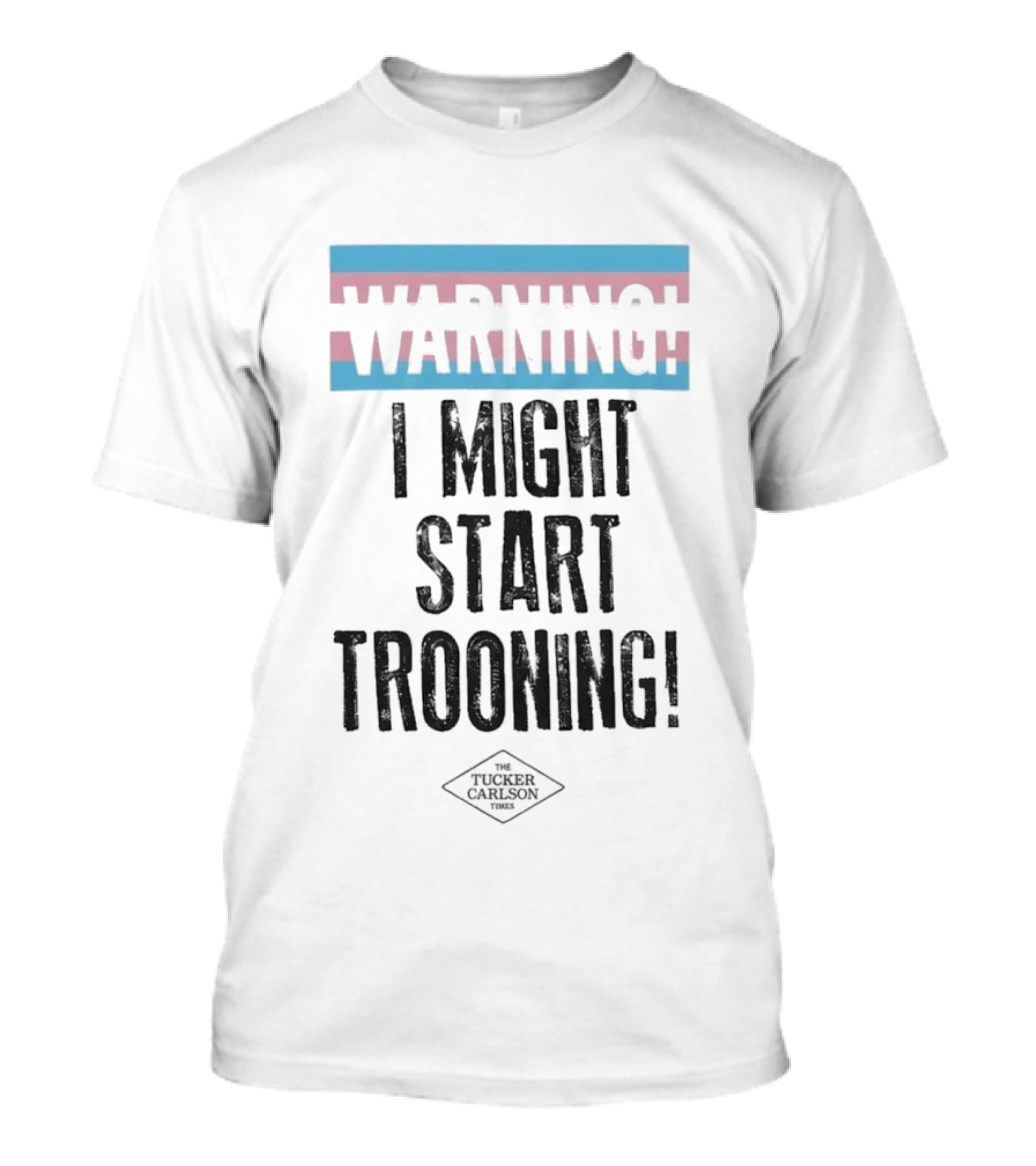 Warning I Might Start Trooning Tucker Carlson T-Shirt