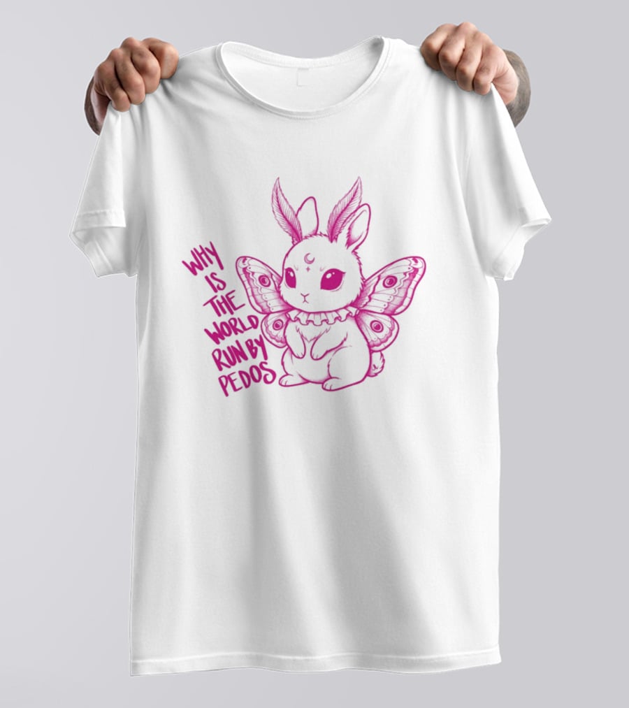 Why Is The World Run By Pedos Moth Bunny T-Shirt