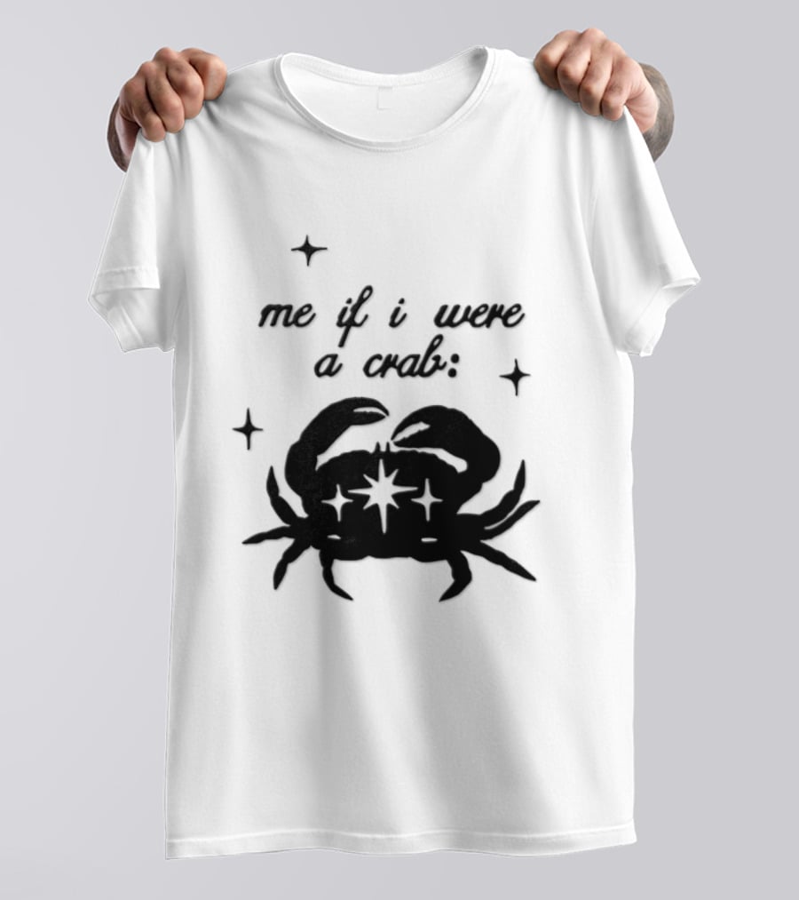 Cancer Zodiac Sign Astrology Me If I Were A Crab T-Shirt