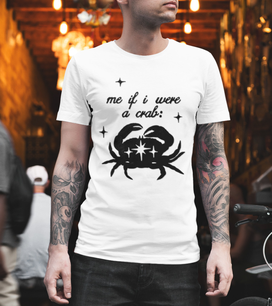 Cancer Zodiac Sign Astrology Me If I Were A Crab T-Shirt