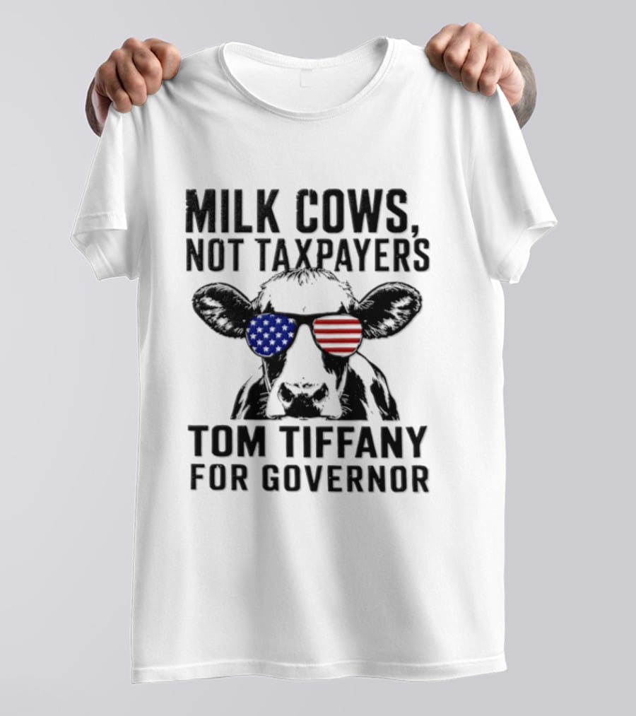 Milk Cows Not Taxpayers Tom Tiffany For Governor American Flag Sunglasses Cow T-Shirt