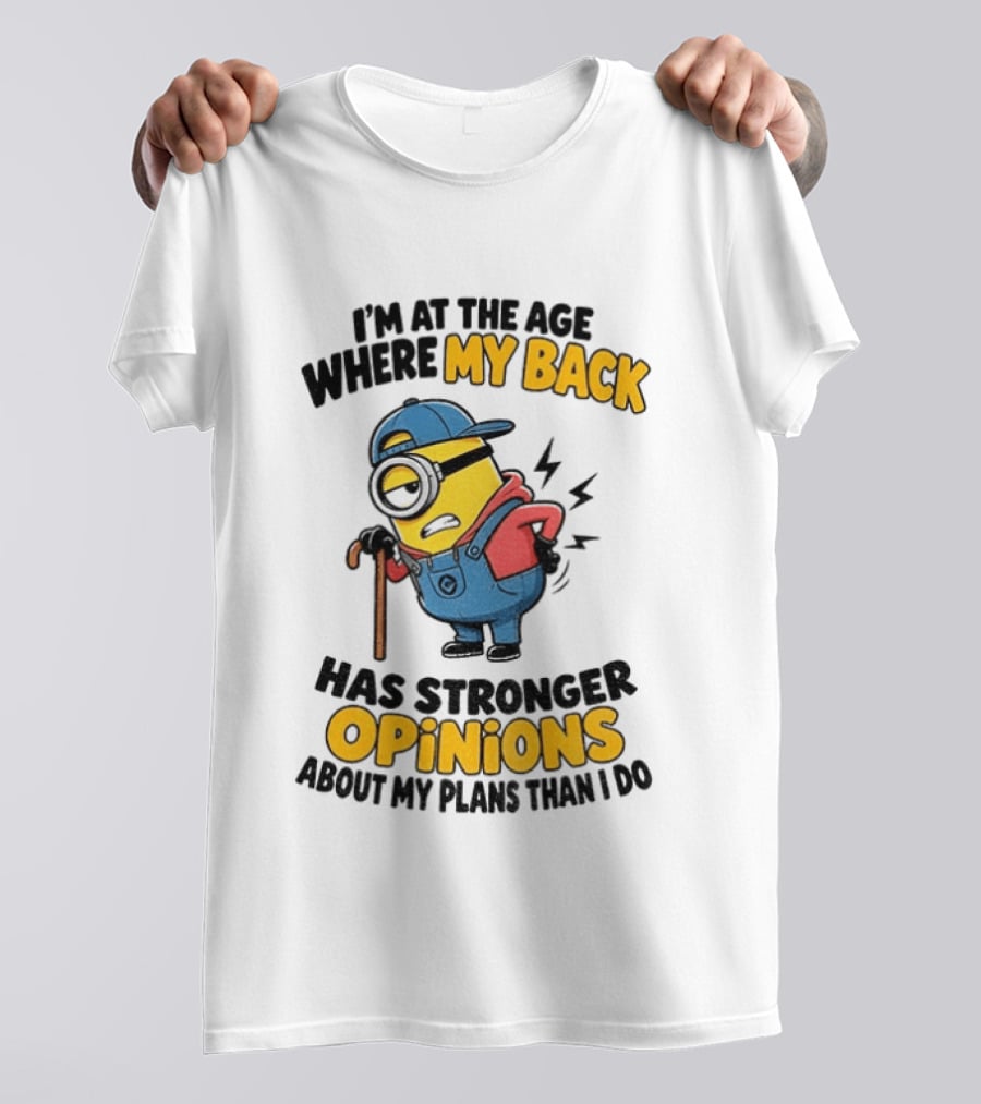 Minion Back Pain Humor Age Stronger Opinions T-Shirt