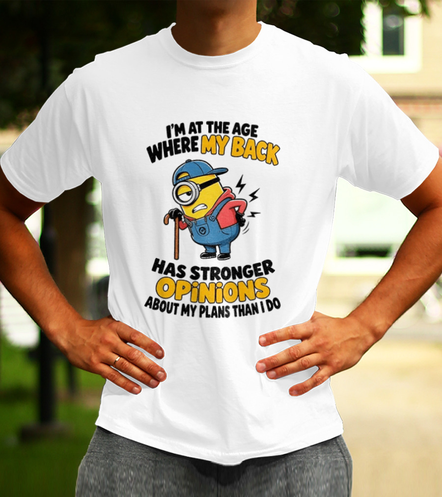 Minion Back Pain Humor Age Stronger Opinions T-Shirt