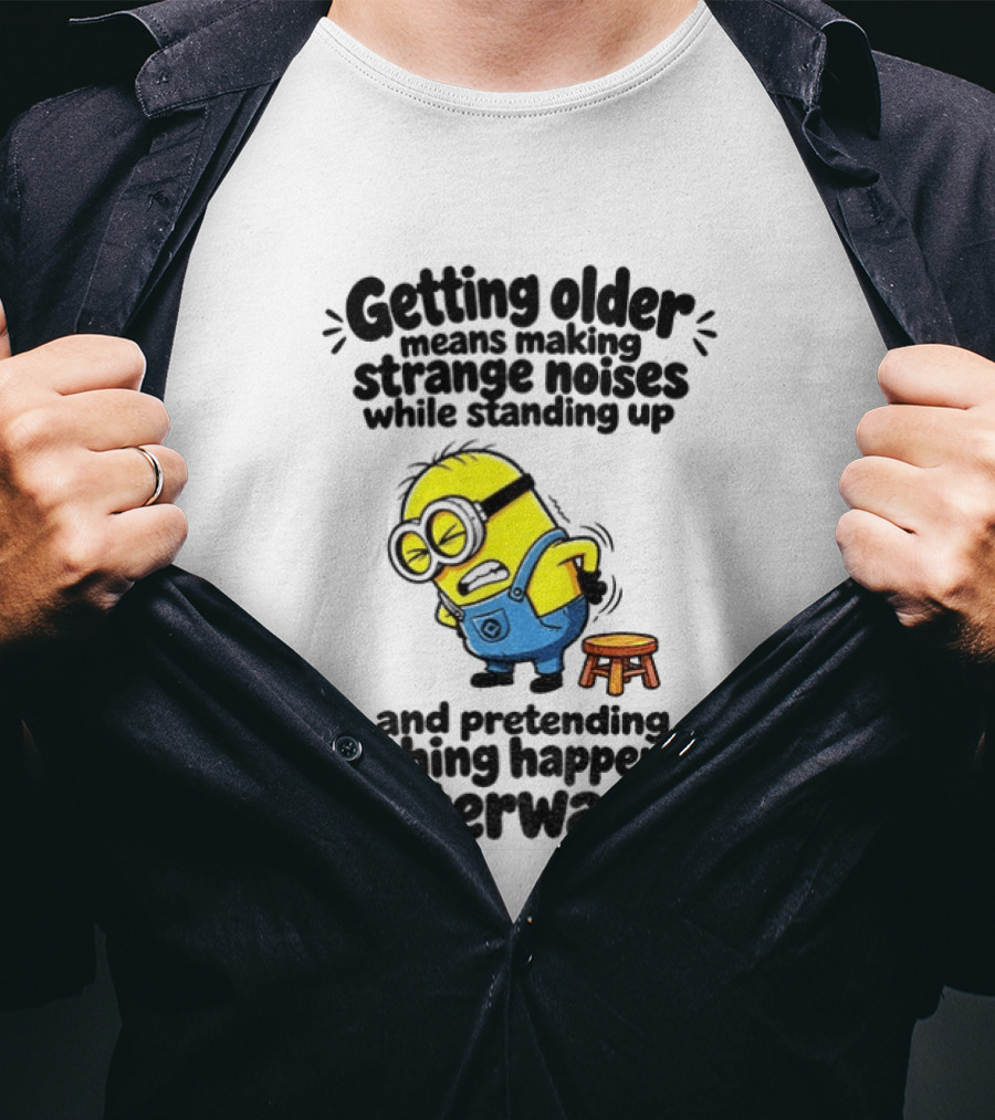 Minion Getting Older Strange Noises Standing Up Pretending Nothing Happened Afterward T-Shirt
