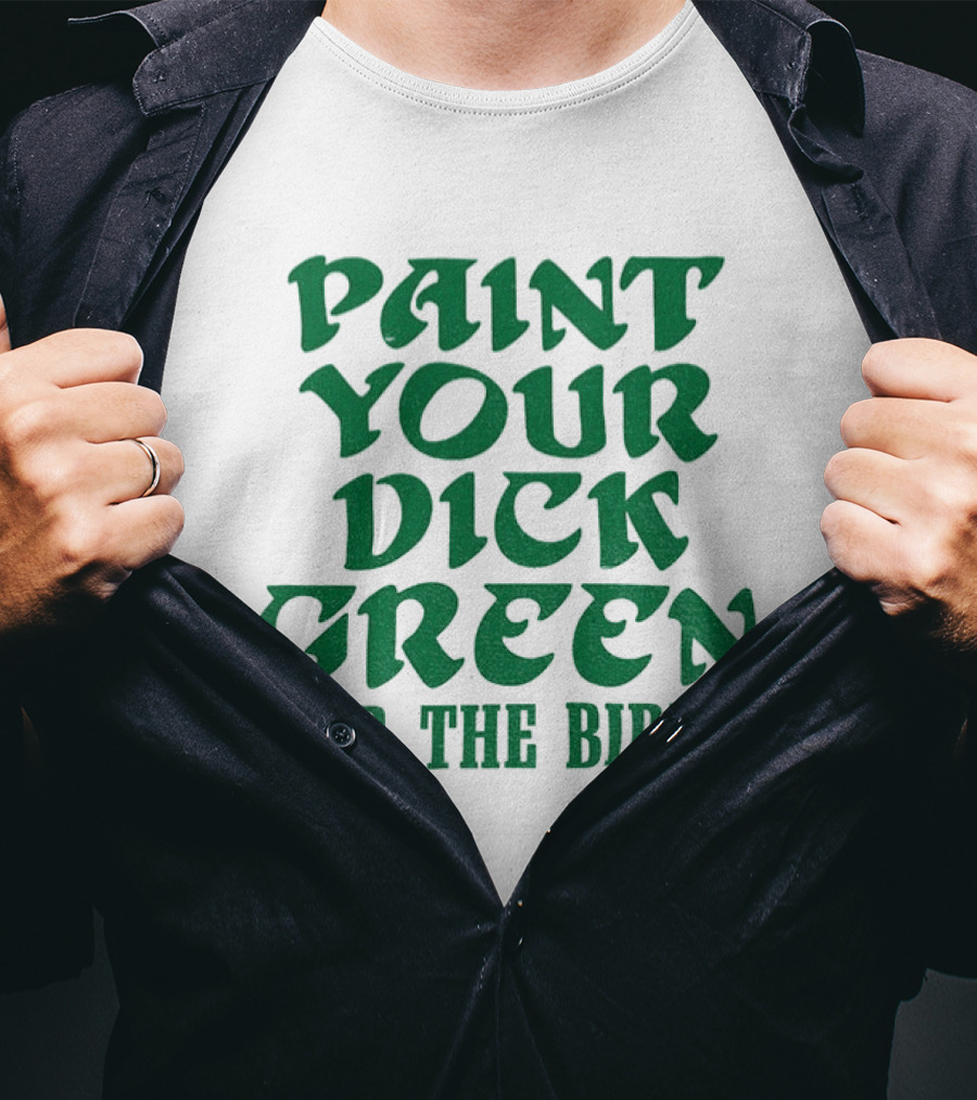 Paint Your Dick Green For The Birds Philadelphia Eagles T-Shirt