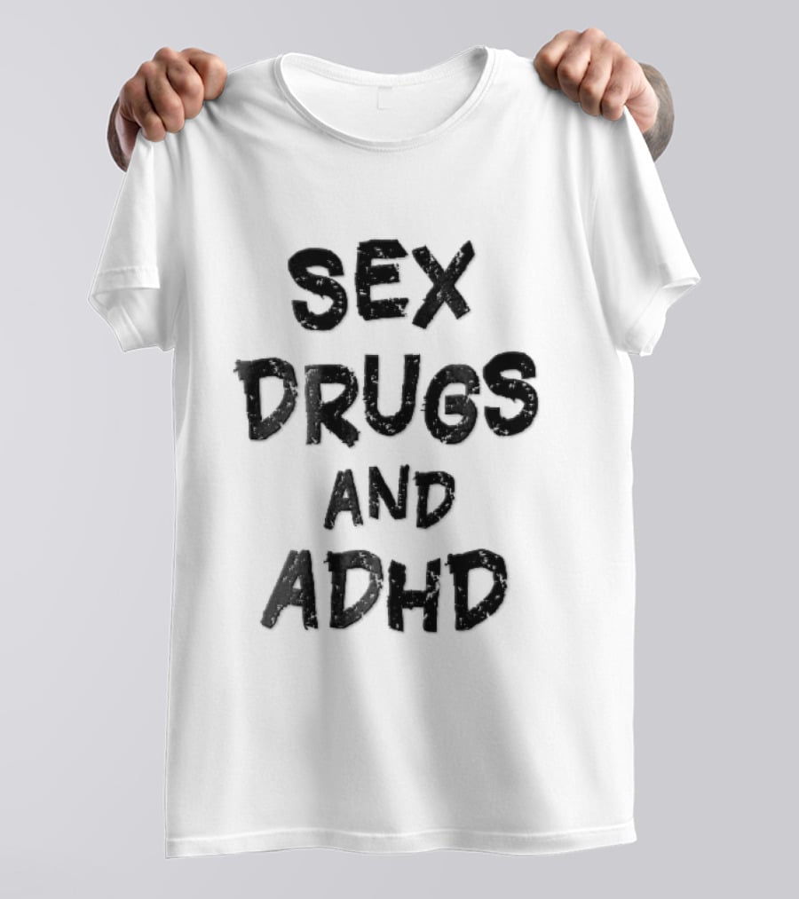 Sex Drugs And ADHD Distressed Grunge Black Lettering T-Shirt