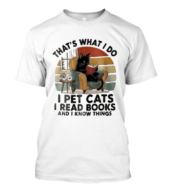 That's What I Do I Pet Cats I Read Books And I Know Things Black Kitten Armchair Coffee Cup T-Shirt
